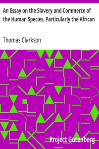 An Essay on the Slavery and Commerce of the Human Species, Particularly the African