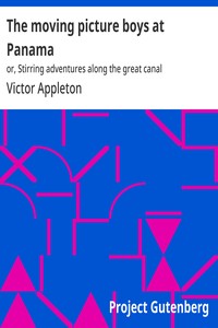 The moving picture boys at Panama :  or, Stirring adventures along the great canal
