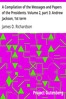 A Compilation of the Messages and Papers of the Presidents. Volume 2, part 3: Andrew Jackson, 1st term