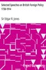 Selected Speeches on British Foreign Policy 1738-1914