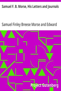 Samuel F. B. Morse, His Letters and Journals