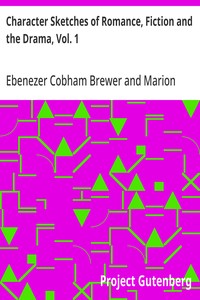Character Sketches of Romance, Fiction and the Drama, Vol. 1