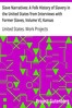 Slave Narratives: A Folk History of Slavery in the United States from Interviews with Former Slaves, Volume VI, Kansas Narratives