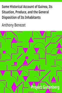 Some Historical Account of Guinea, Its Situation, Produce, and the General Disposition of Its Inhabitants