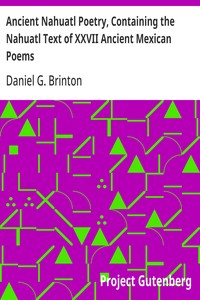 Ancient Nahuatl Poetry, Containing the Nahuatl Text of XXVII Ancient Mexican Poems