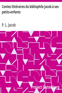 Contes littéraires du bibliophile Jacob à ses petits-enfants