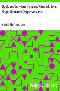 Quelques écrivains français: Flaubert, Zola, Hugo, Goncourt, Huysmans, etc.