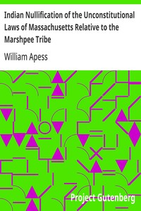 Indian Nullification of the Unconstitutional Laws of Massachusetts Relative to the Marshpee Tribe
