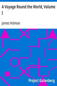 A Voyage Round the World, Volume I