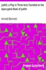 Judith, a Play in Three Acts; Founded on the Apocryphal Book of Judith