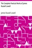 The Complete Poetical Works of James Russell Lowell