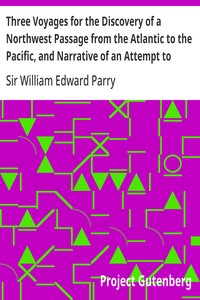 Three Voyages for the Discovery of a Northwest Passage from the Atlantic to the Pacific, and Narrative of an Attempt to Reach the North Pole, Volume 1