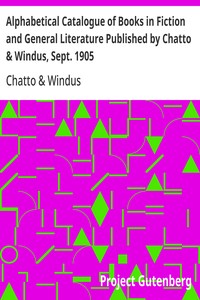 Alphabetical Catalogue of Books in Fiction and General Literature Published by Chatto & Windus, Sept. 1905