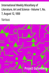 International Weekly Miscellany of Literature, Art and Science - Volume 1, No. 7, August 12, 1850