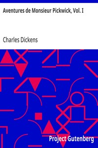 Aventures de Monsieur Pickwick, Vol. I