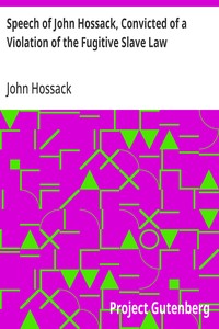 Speech of John Hossack, Convicted of a Violation of the Fugitive Slave Law