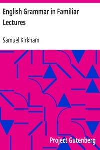 English Grammar in Familiar Lectures