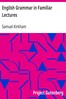 English Grammar in Familiar Lectures