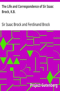 The Life and Correspondence of Sir Isaac Brock, K.B.