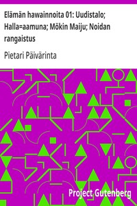 Elämän hawainnoita 01: Uudistalo; Halla=aamuna; Mökin Maiju; Noidan rangaistus