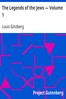 The Legends of the Jews — Volume 1