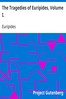 The Tragedies of Euripides, Volume I.