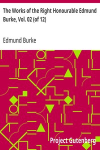 The Works of the Right Honourable Edmund Burke, Vol. 02 (of 12)