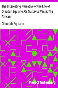 The Interesting Narrative of the Life of Olaudah Equiano, Or Gustavus Vassa, The African