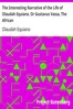 The Interesting Narrative of the Life of Olaudah Equiano, Or Gustavus Vassa, The African