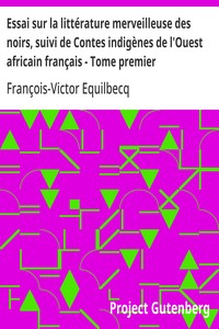 Essai sur la littérature merveilleuse des noirs, suivi de Contes indigènes de l'Ouest africain français - Tome premier