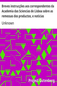 Breves instrucções aos correspondentes da Academia das Sciencias de Lisboa sobre as remessas dos productos, e noticias pertencentes a' Historia da Natureza, para formar hum Museo Nacional