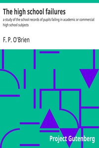 The high school failures :  a study of the school records of pupils failing in academic or commercial high school subjects