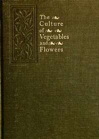 The Culture of Vegetables and Flowers From Seeds and Roots