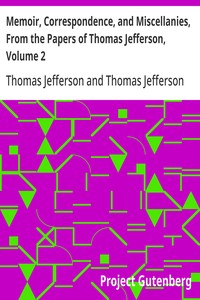 Memoir, Correspondence, and Miscellanies, From the Papers of Thomas Jefferson, Volume 2