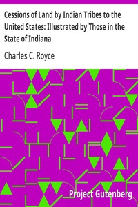 Cessions of Land by Indian Tribes to the United States: Illustrated by Those in the State of Indiana