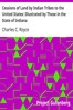 Cessions of Land by Indian Tribes to the United States: Illustrated by Those in the State of Indiana