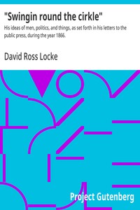 "Swingin round the cirkle" :  His ideas of men, politics, and things, as set forth in his letters to the public press, during the year 1866.