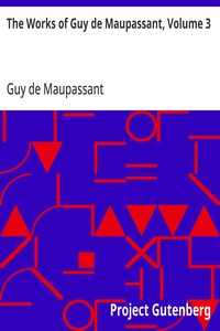 The Works of Guy de Maupassant, Volume 3