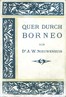 Quer Durch Borneo; Zweiter Teil :  Ergebnisse seiner Reisen in den Jahren 1894, 1896-97 und 1898-1900