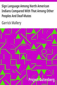 Sign Language Among North American Indians Compared With That Among Other Peoples And Deaf-Mutes