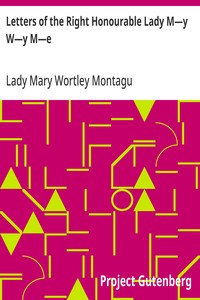 Letters of the Right Honourable Lady M—y W—y M—e