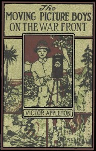 The moving picture boys on the war front :  or, The hunt for the stolen army films