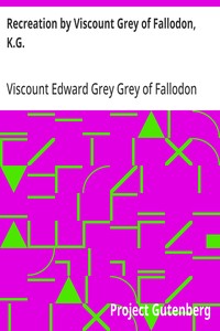 Recreation by Viscount Grey of Fallodon, K.G.