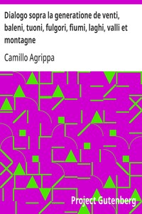 Dialogo sopra la generatione de venti, baleni, tuoni, fulgori, fiumi, laghi, valli et montagne