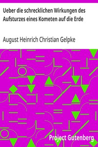 Ueber die schrecklichen Wirkungen des Aufsturzes eines Kometen auf die Erde