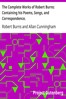 The Complete Works of Robert Burns: Containing his Poems, Songs, and Correspondence.