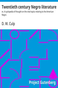 Twentieth century Negro literature :  or, A cyclopedia of thought on the vital topics relating to the American Negro