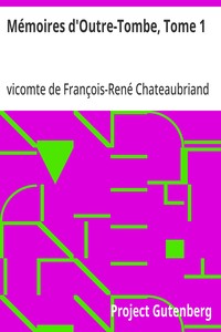 Mémoires d'Outre-Tombe, Tome 1