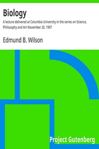 Biology :  A lecture delivered at Columbia University in the series on Science, Philosophy and Art November 20, 1907