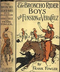 The Broncho Rider Boys with Funston at Vera Cruz